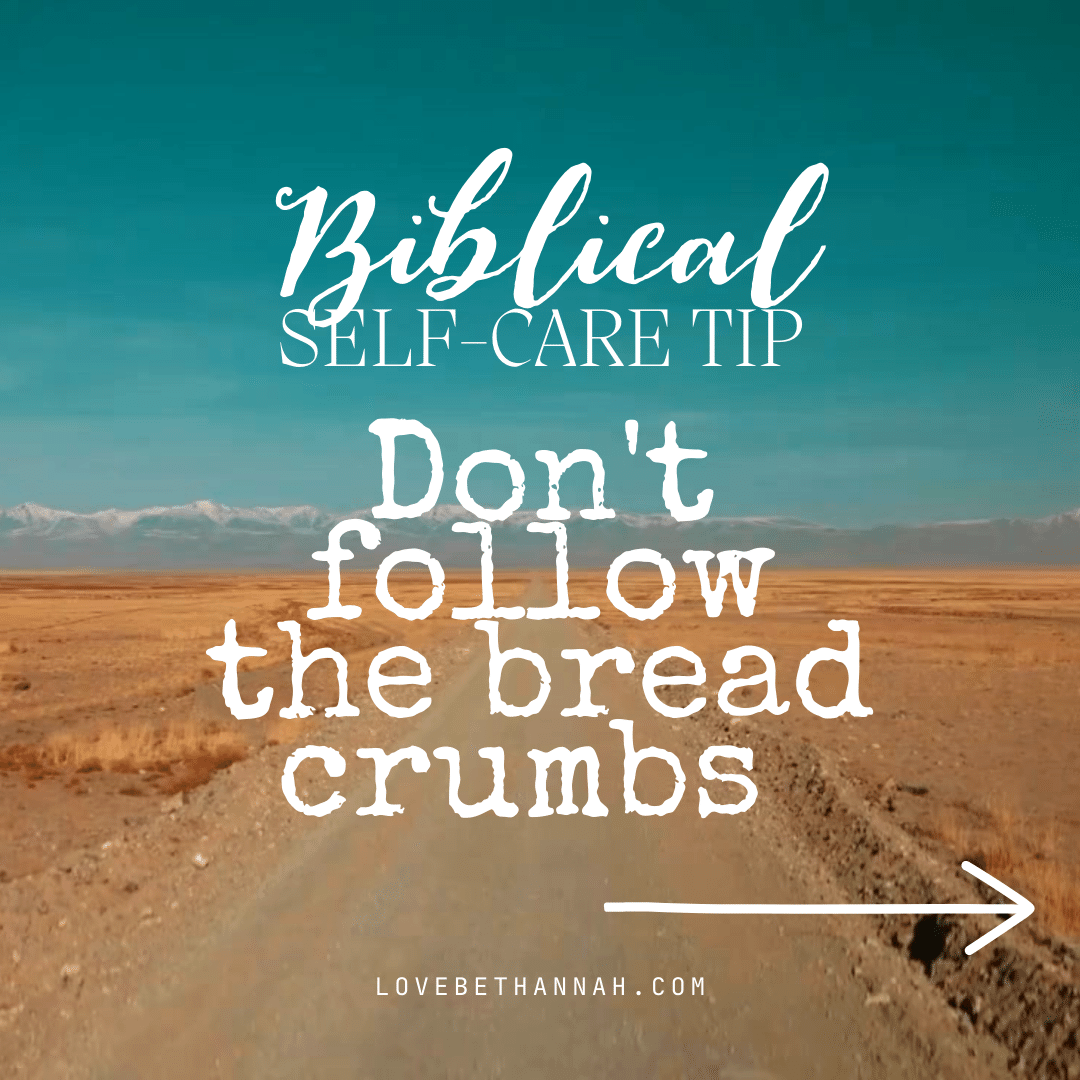 Biblical Self-Care Tip- Don't Follow The Bread Crumbs!